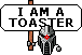 I am a Toaster